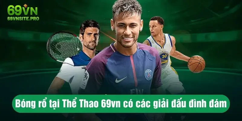 Bóng rổ tại Thể Thao 69vn có các giải đấu đình đám