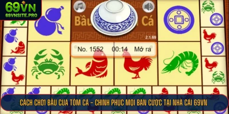 Áp dụng ngay hôm nay cách chơi bầu cua tôm cá tại 69VN