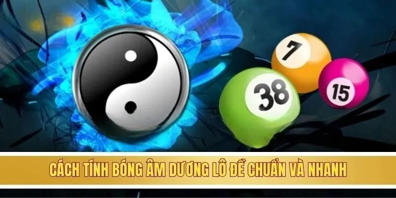 Cách tính bóng âm dương lô đề chuẩn và nhanh