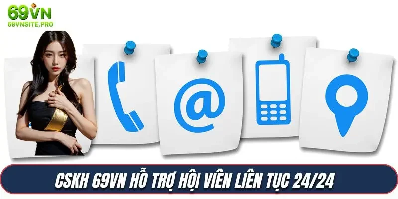 CSKH 69VN hỗ trợ hội viên liên tục 24/24