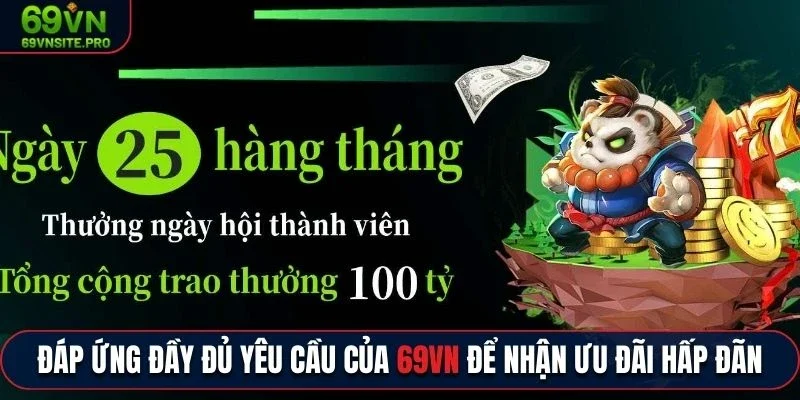 Đáp ứng đầy đủ yêu cầu của 69vn để nhận ưu đãi hấp dẫn