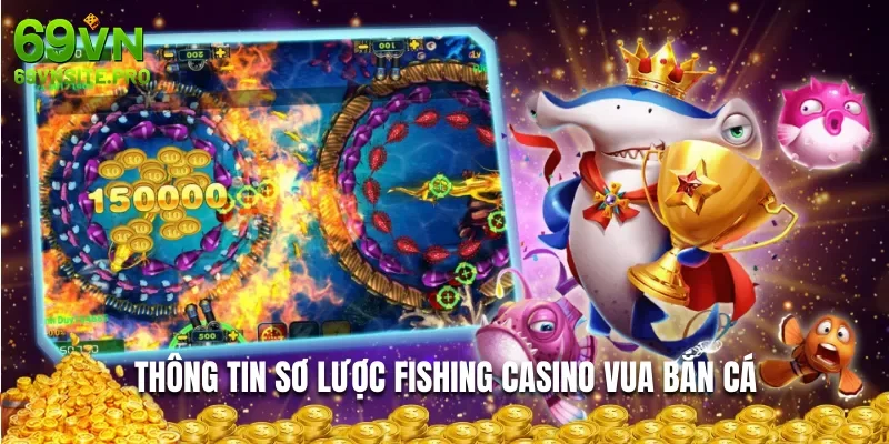 Thông tin sơ lược fishing casino vua bắn cá