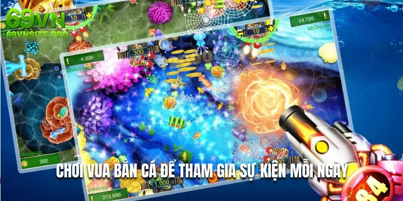 Chơi vua bắn cá để tham gia sự kiện mỗi ngày