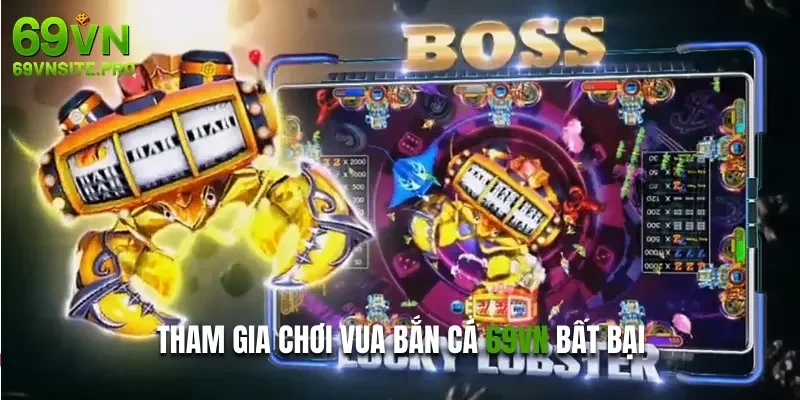 Tham gia chơi vua bắn cá 69VN bất bại