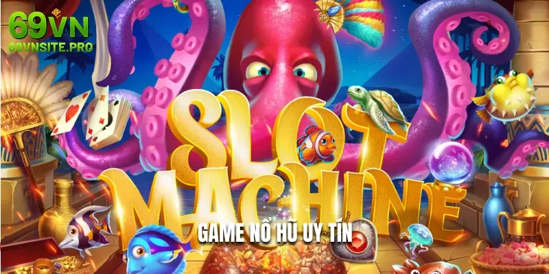 Tham gia game nổ hũ uy tín tại 69VN ngay hôm nay