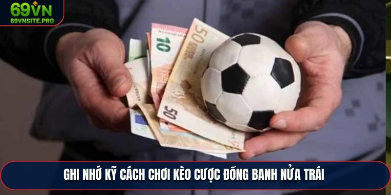 Ghi nhớ kỹ cách chơi kèo cược đồng banh nửa trái 
