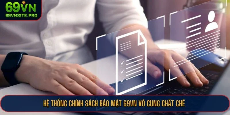 Hệ thống chính sách bảo mật 69VN vô cùng chặt chẽ