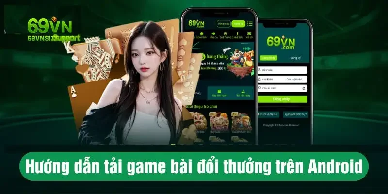 Hướng dẫn tải game bài đổi thưởng trên Android