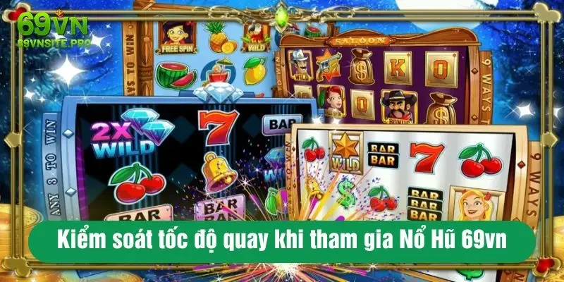 Kiểm soát tốc độ quay khi tham gia Nổ Hũ 69vn