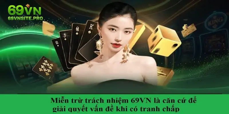 Miễn trừ trách nhiệm 69VN là căn cứ để giải quyết vấn đề khi có tranh chấp
