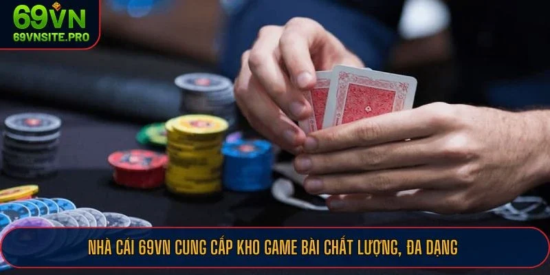 Nhà cái 69VN cung cấp kho game bài chất lượng, đa dạng