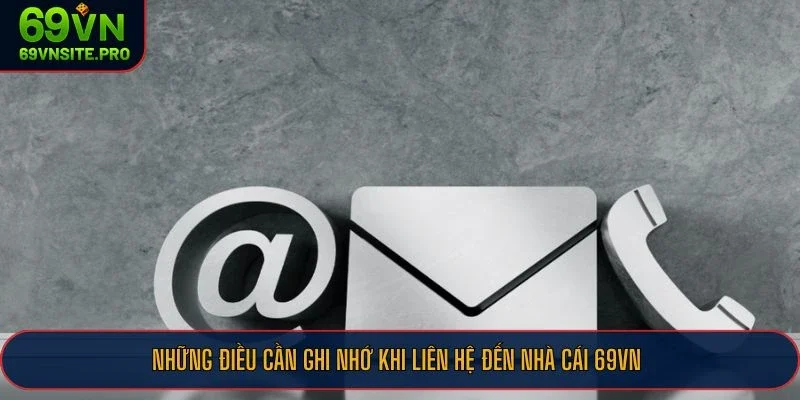 Những điều cần ghi nhớ khi liên hệ đến nhà cái 69VN