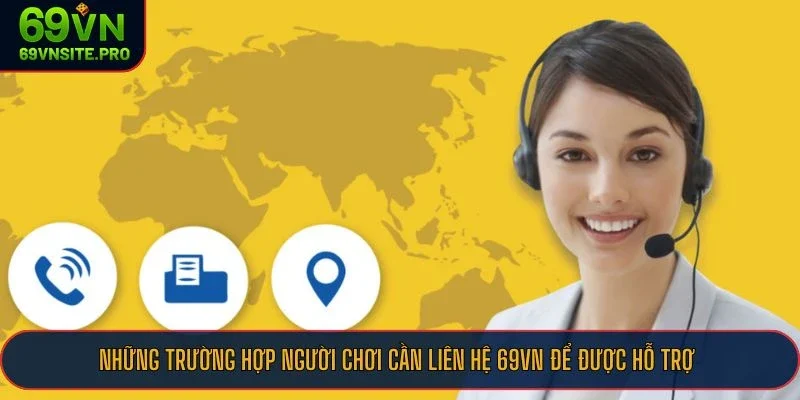 Những trường hợp người chơi cần liên hệ 69VN để được hỗ trợ