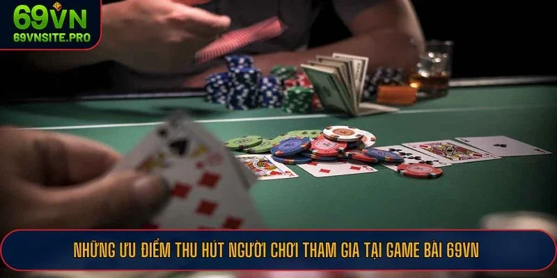 Những ưu điểm thu hút người chơi tham gia tại game bài 69VN