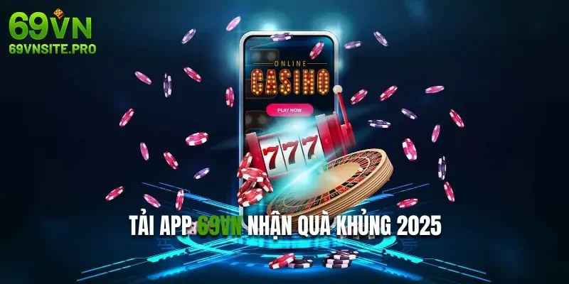Tải app 69VN nhận quà khủng 2025