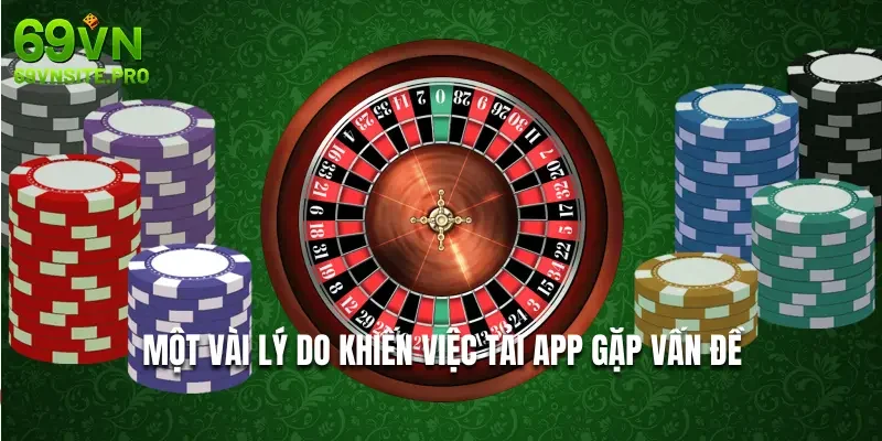 Một vài lý do khiến việc tải app gặp vấn đề