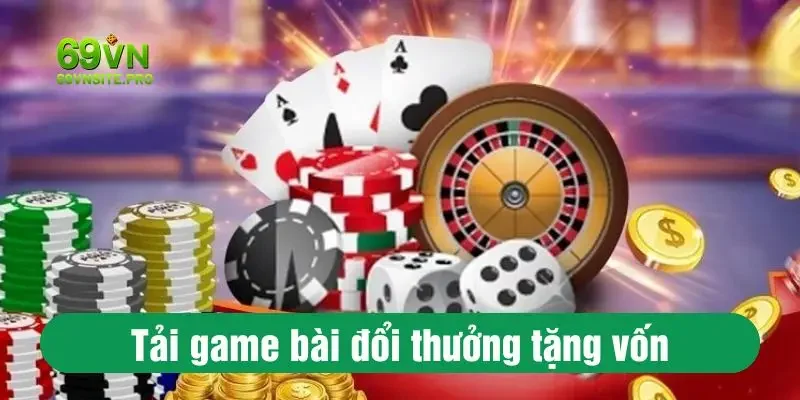 Trải nghiệm game bài đổi thưởng tặng vốn tại 69VN ngay hôm nay