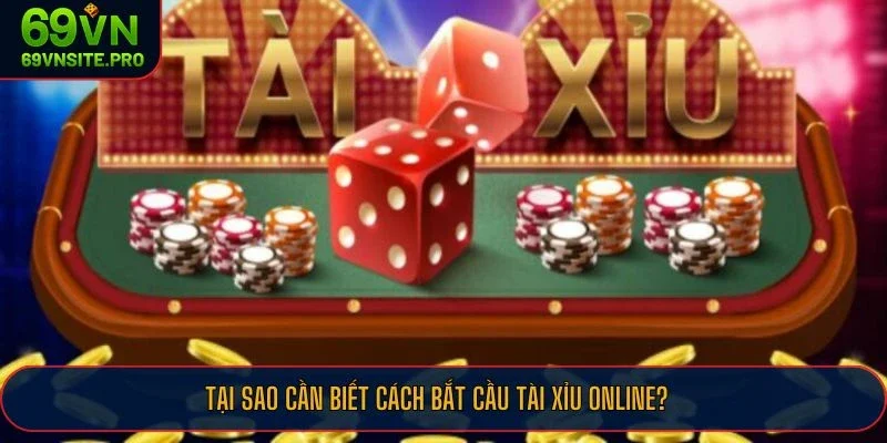 Tại sao cần biết cách bắt cầu tài xỉu online?