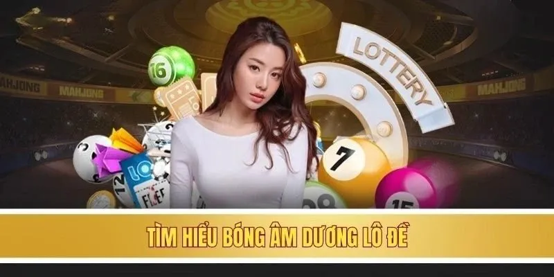 Tìm hiểu bóng âm dương lô đề